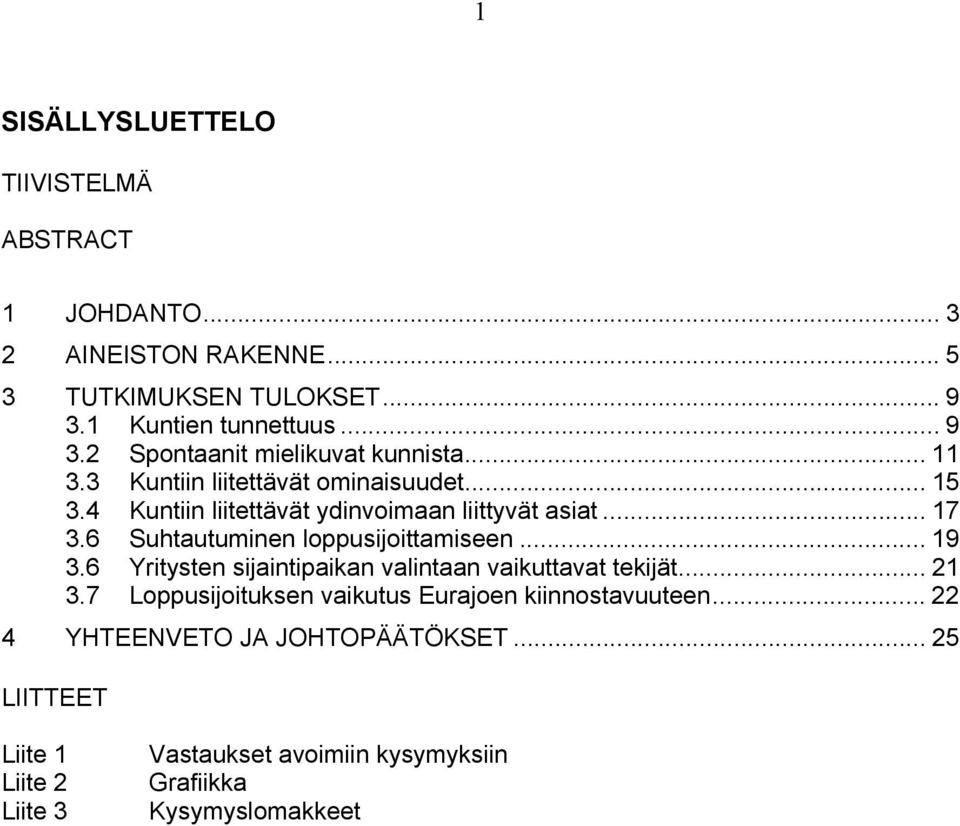 .. 9 3.6 Yritysten sijaintipaikan valintaan vaikuttavat tekijät... 3. Loppusijoituksen vaikutus Eurajoen kiinnostavuuteen.