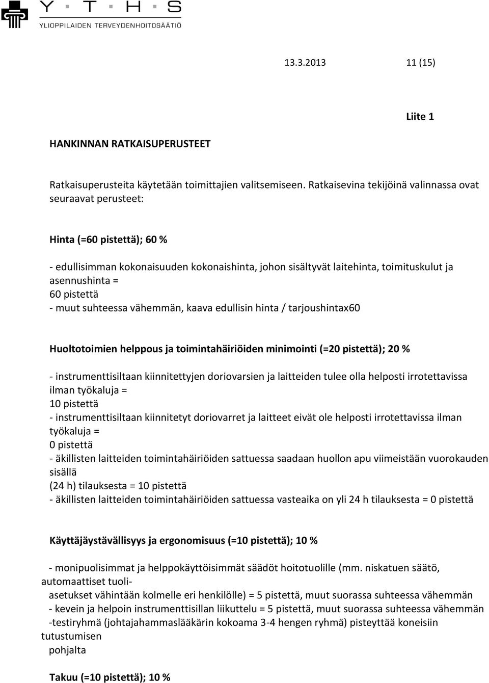 pistettä - muut suhteessa vähemmän, kaava edullisin hinta / tarjoushintax60 Huoltotoimien helppous ja toimintahäiriöiden minimointi (=20 pistettä); 20 % - instrumenttisiltaan kiinnitettyjen