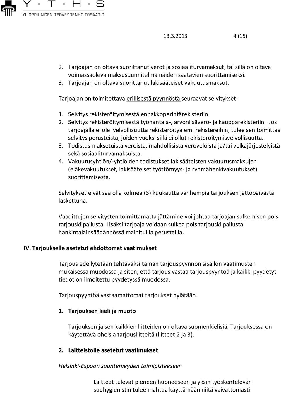 Selvitys rekisteröitymisestä työnantaja-, arvonlisävero- ja kaupparekisteriin. Jos tarjoajalla ei ole velvollisuutta rekisteröityä em.