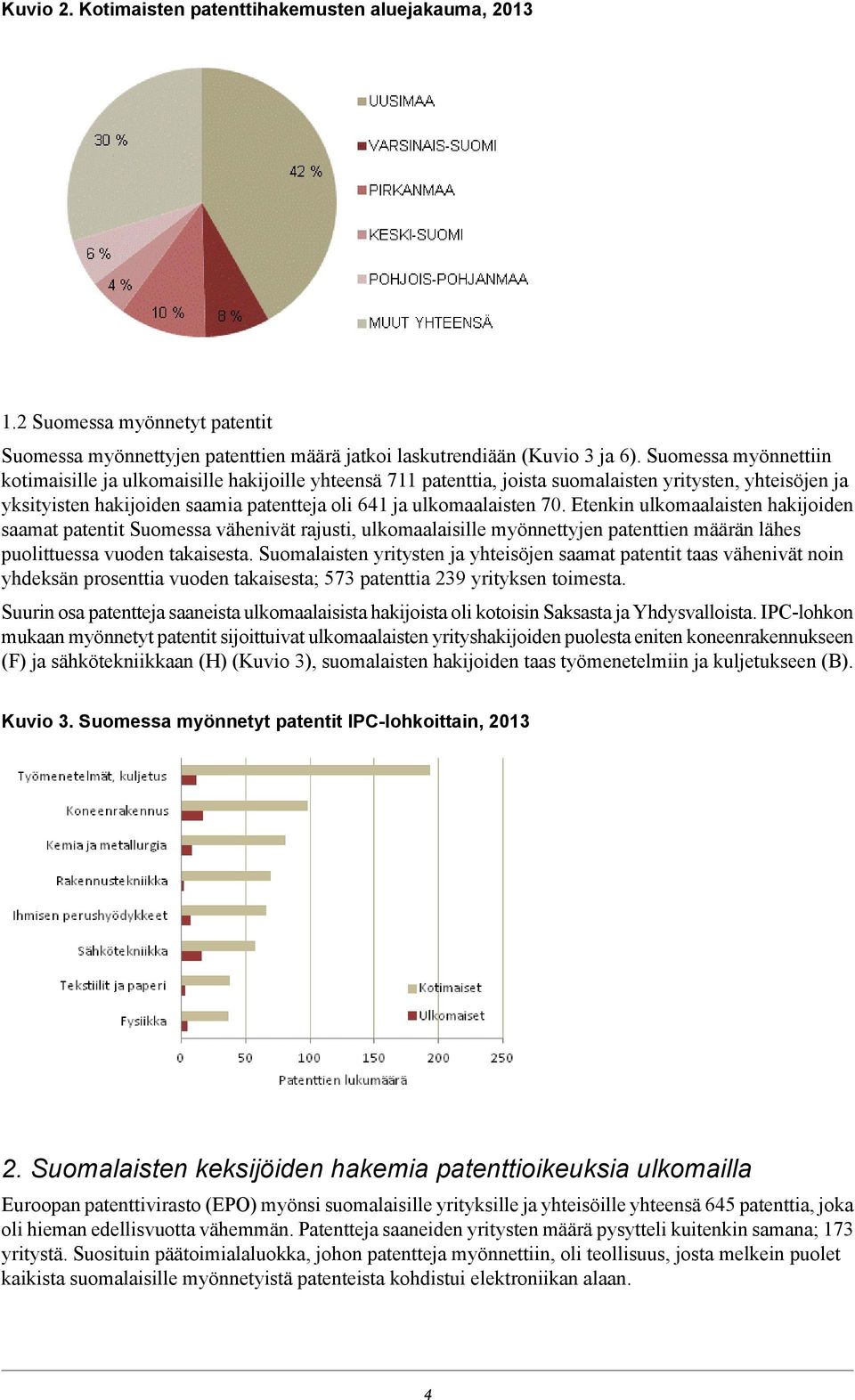 Etenkin ulkomaalaisten hakijoiden saamat patentit Suomessa vähenivät rajusti, ulkomaalaisille myönnettyjen patenttien määrän lähes puolittuessa vuoden takaisesta.