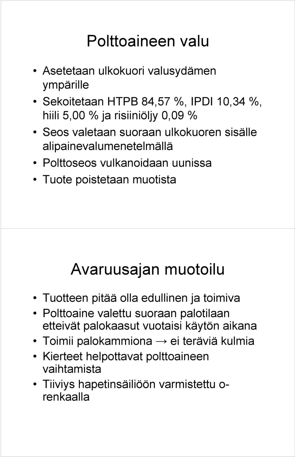 Avaruusajan muotoilu Tuotteen pitää olla edullinen ja toimiva Polttoaine valettu suoraan palotilaan etteivät palokaasut vuotaisi