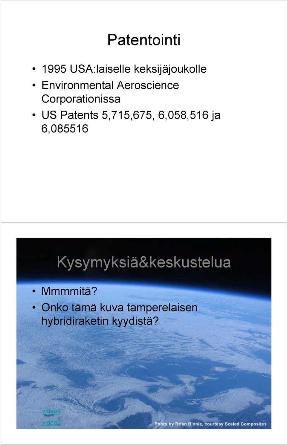 5,715,675, 6,058,516 ja 6,085516 Kysymyksiä&keskustelua