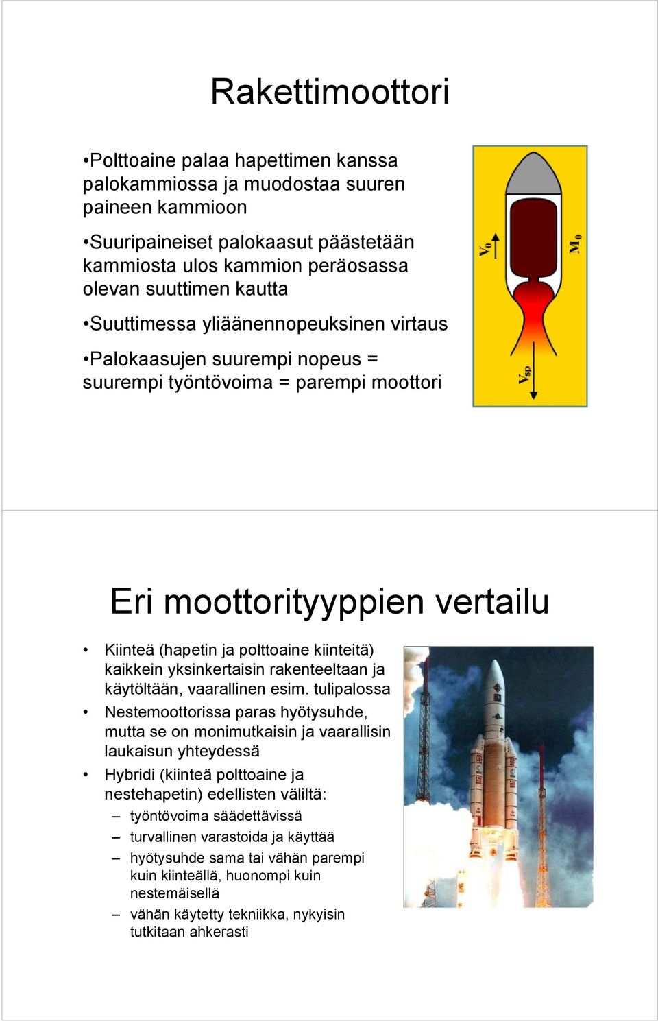 yksinkertaisin rakenteeltaan ja käytöltään, vaarallinen esim.