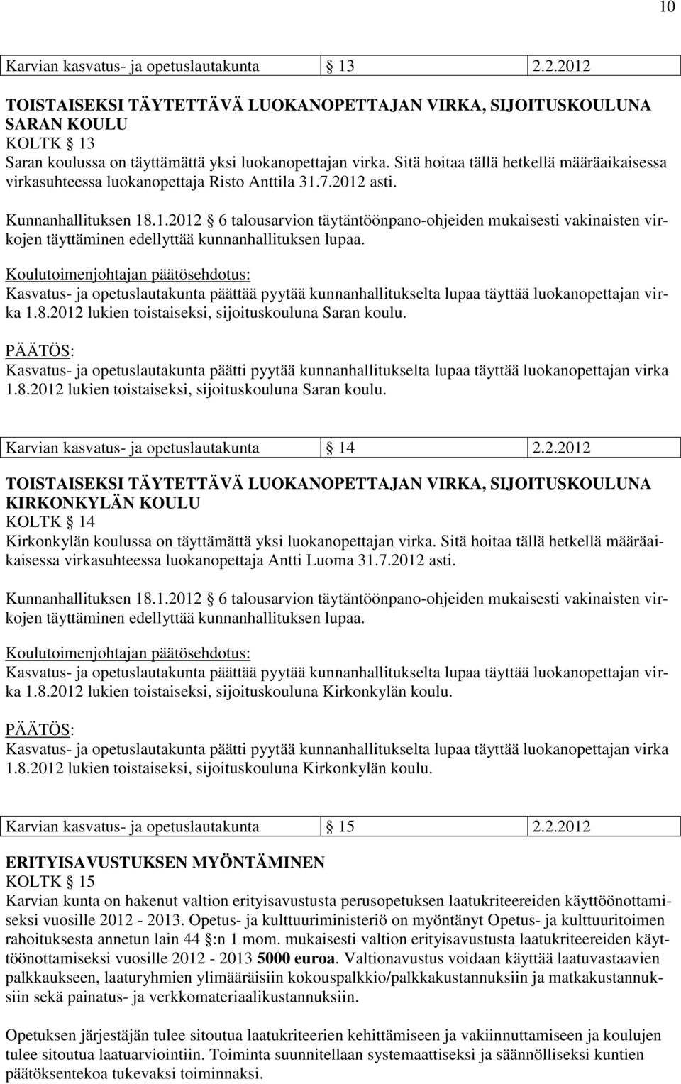 7.2012 asti. Kunnanhallituksen 18.1.2012 6 talousarvion täytäntöönpano-ohjeiden mukaisesti vakinaisten virkojen täyttäminen edellyttää kunnanhallituksen lupaa.