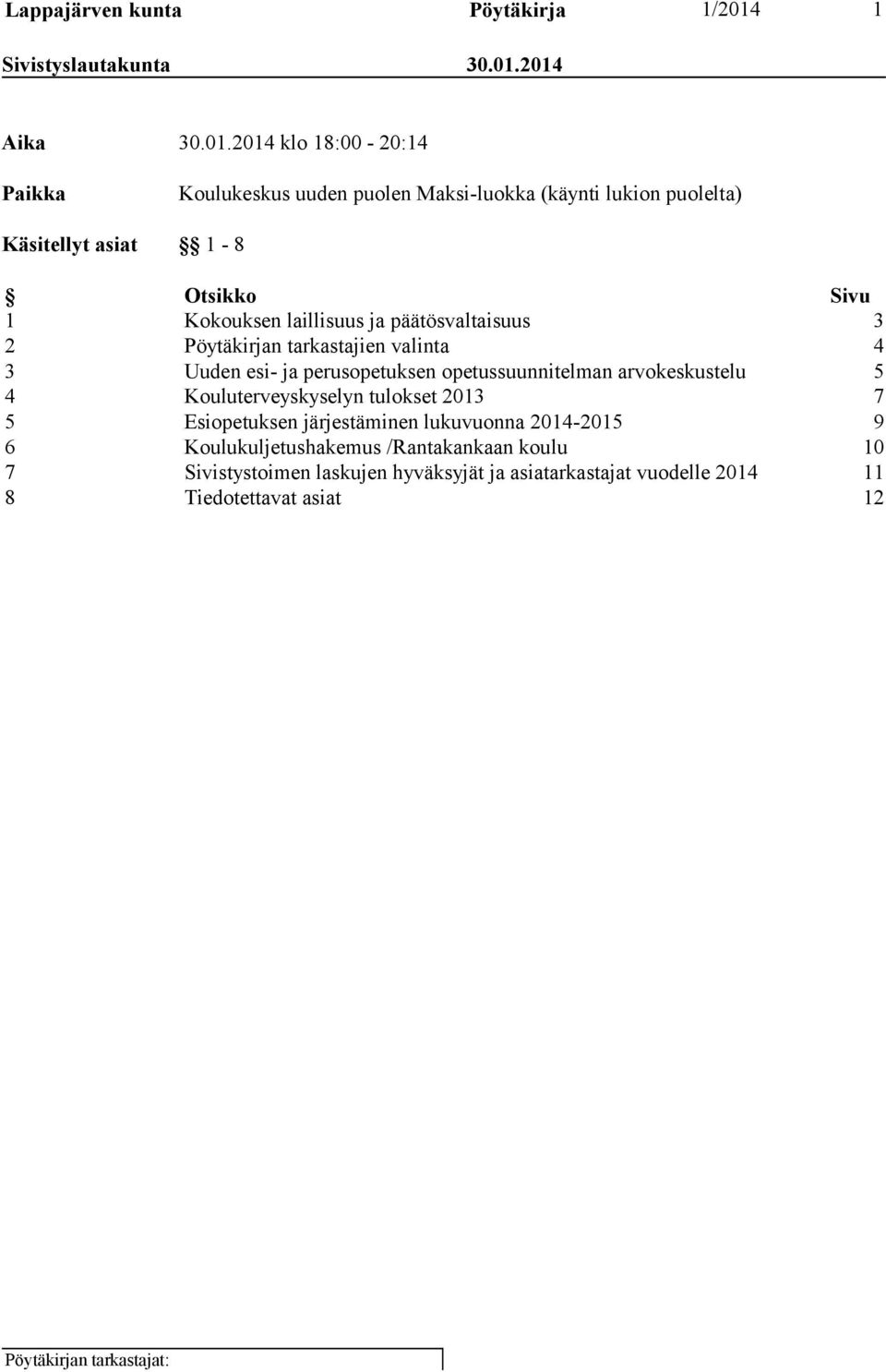 2014 Aika 30.01.2014 klo 18:00-20:14 Paikka Koulukeskus uuden puolen Maksi-luokka (käynti lukion puolelta) Käsitellyt asiat 1-8 Otsikko Sivu 1