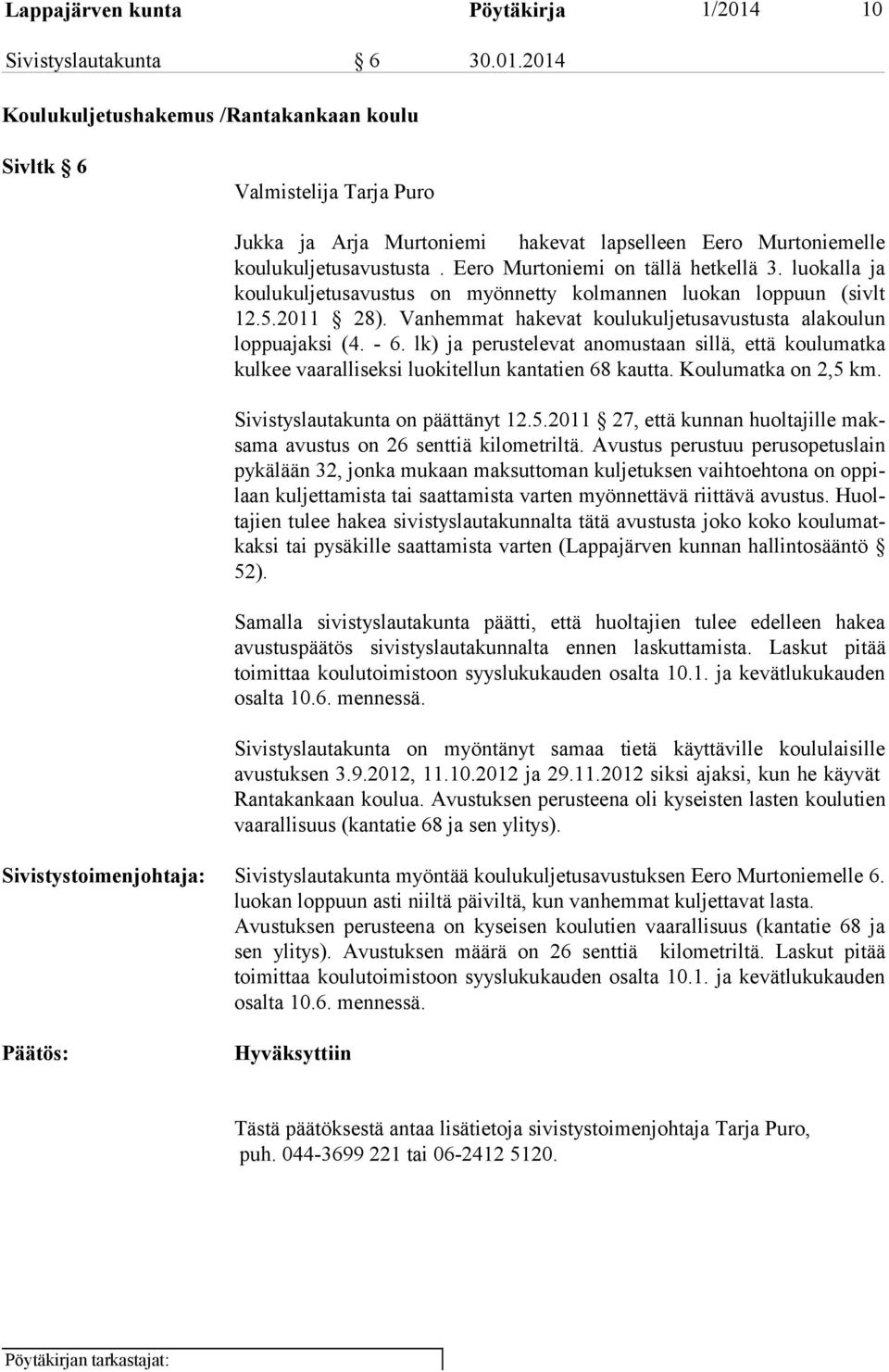 - 6. lk) ja perustelevat anomustaan sillä, että koulumatka kulkee vaaralliseksi luokitellun kantatien 68 kautta. Koulumatka on 2,5 