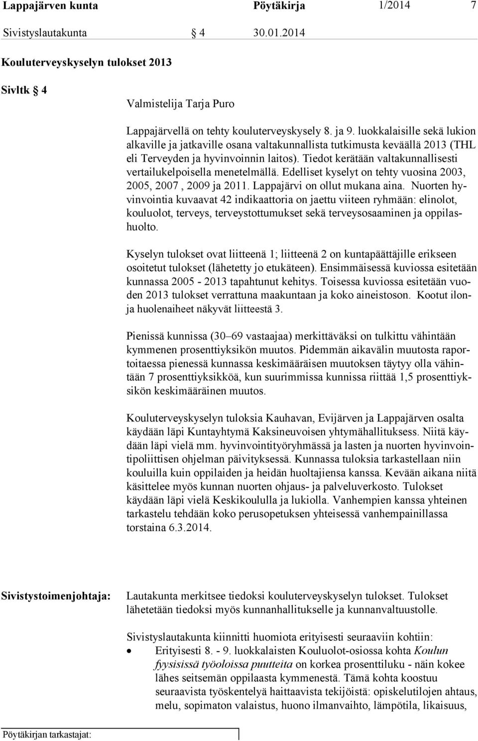 Tie dot ke rä tään valta kun nal lisesti ver tailu kel poi sel la me ne tel mäl lä. Edel li set ky selyt on tehty vuosina 2003, 2005, 2007, 2009 ja 2011. Lap pa järvi on ollut mu kana aina.