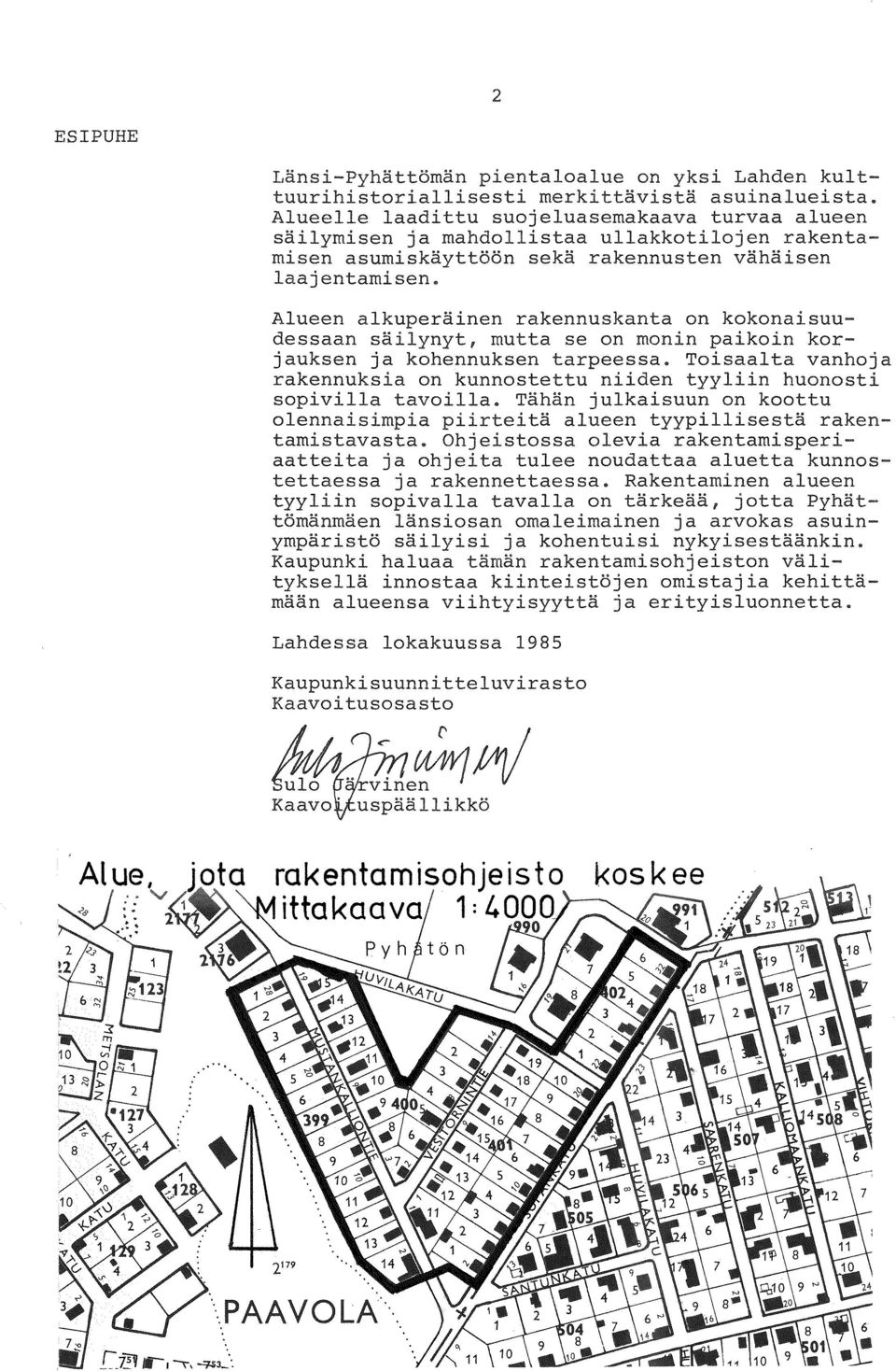 Alueen alkuperäinen rakennuskanta on kokonaisuudessaan säilynyt, mutta se on monin paikoin korjauksen ja kohennuksen tarpeessa.