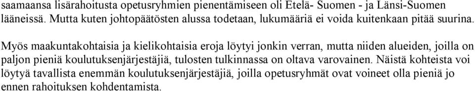 Myös maakuntakohtaisia ja kielikohtaisia eroja löytyi jonkin verran, mutta niiden alueiden, joilla on paljon pieniä