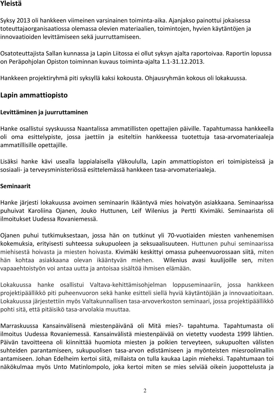 Osatoteuttajista Sallan kunnassa ja Lapin Liitossa ei ollut syksyn ajalta raportoivaa. Raportin lopussa on Peräpohjolan Opiston toiminnan kuvaus toiminta ajalta 1.1 31.12.2013.