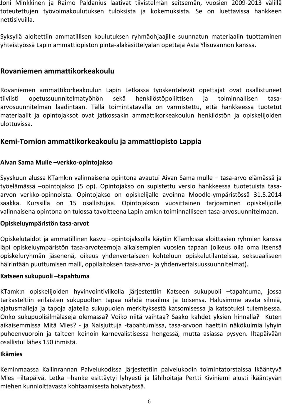 Rovaniemen ammattikorkeakoulu Rovaniemen ammattikorkeakoulun Lapin Letkassa työskentelevät opettajat ovat osallistuneet tiiviisti opetussuunnitelmatyöhön sekä henkilöstöpoliittisen ja toiminnallisen