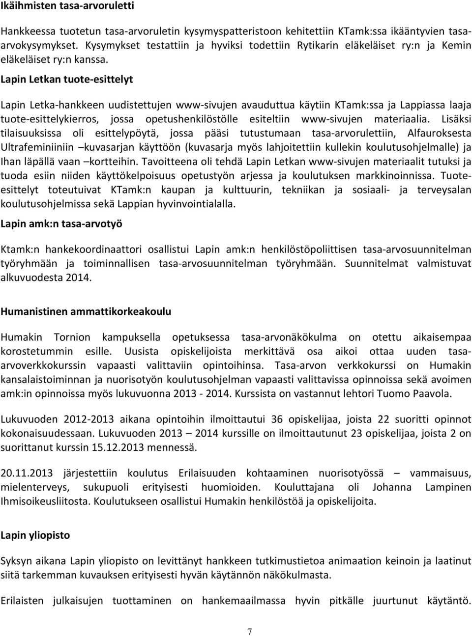 Lapin Letkan tuote esittelyt Lapin Letka hankkeen uudistettujen www sivujen avauduttua käytiin KTamk:ssa ja Lappiassa laaja tuote esittelykierros, jossa opetushenkilöstölle esiteltiin www sivujen