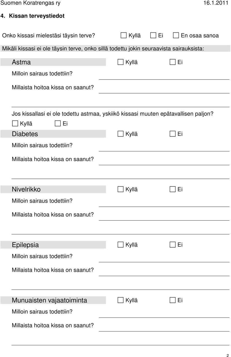 seuraavista sairauksista: Astma Kyllä Ei Jos kissallasi ei ole todettu astmaa, yskiikö
