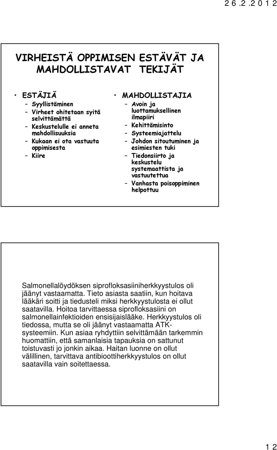 poisoppiminen helpottuu Salmonellalöydöksen siprofloksasiiniherkkyystulos oli jäänyt vastaamatta.