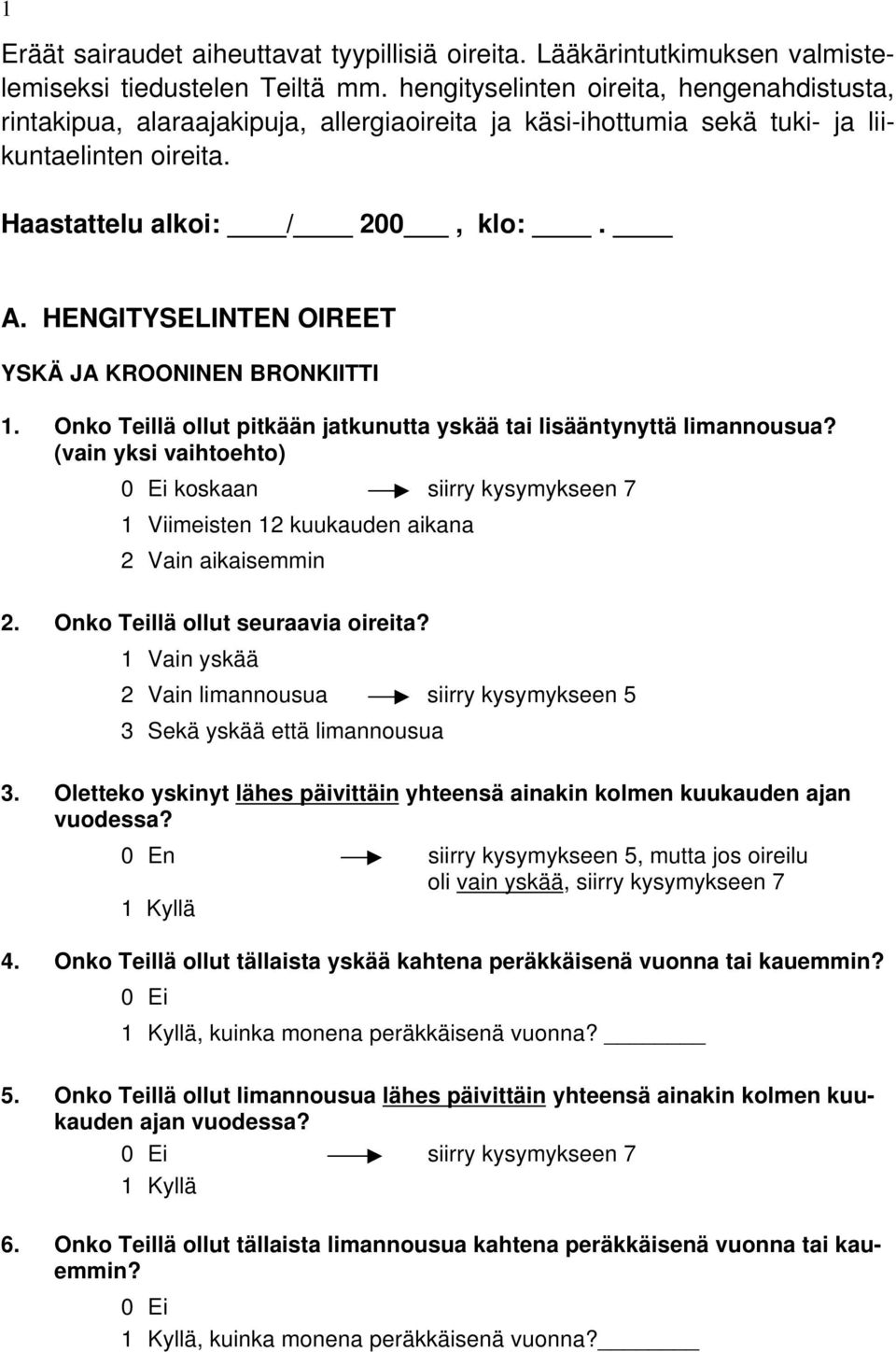 HENGITYSELINTEN OIREET YSKÄ JA KROONINEN BRONKIITTI 1. Onko Teillä ollut pitkään jatkunutta yskää tai lisääntynyttä limannousua?