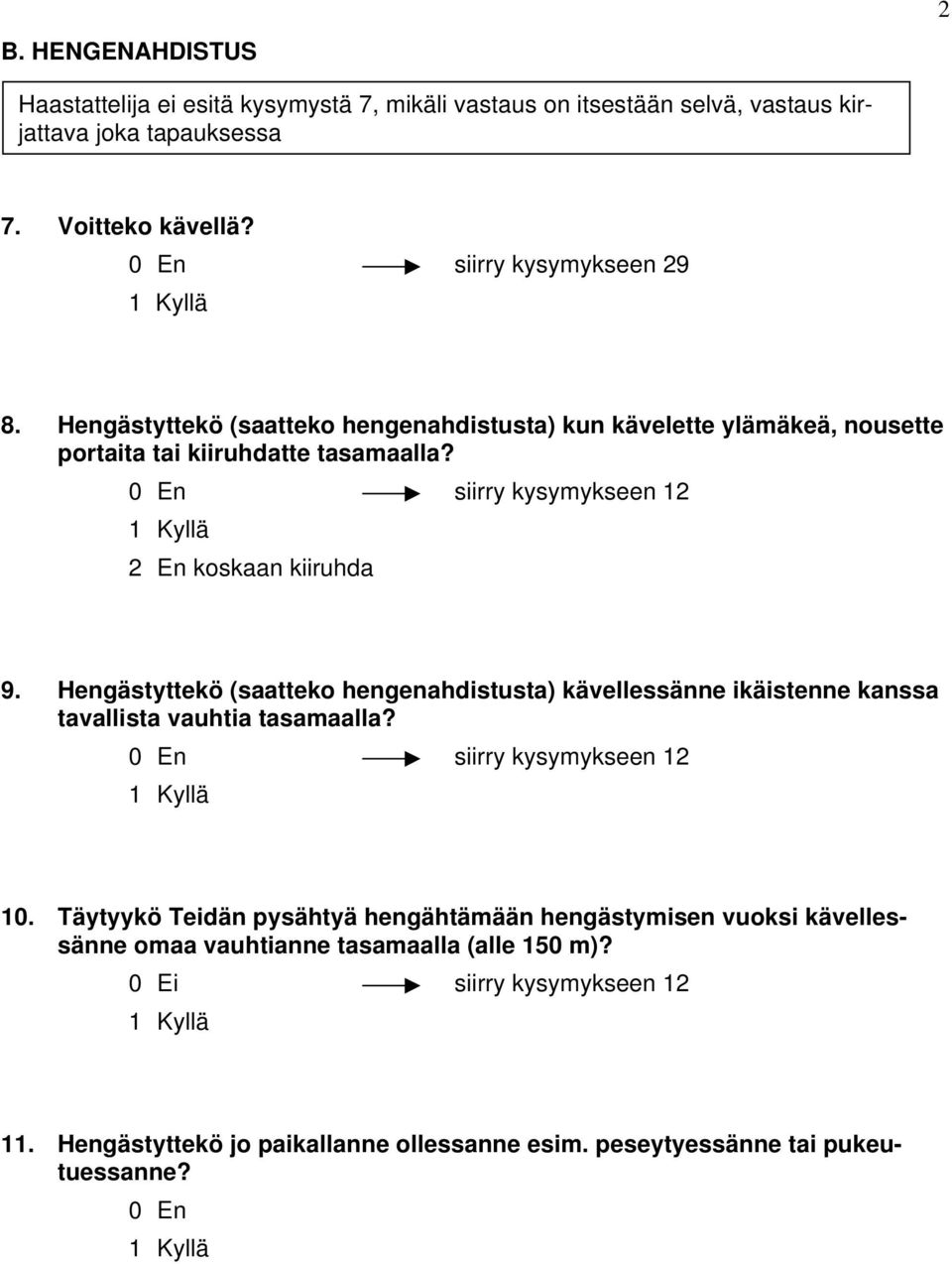 0 En siirry kysymykseen 12 2 En koskaan kiiruhda 9. Hengästyttekö (saatteko hengenahdistusta) kävellessänne ikäistenne kanssa tavallista vauhtia tasamaalla?