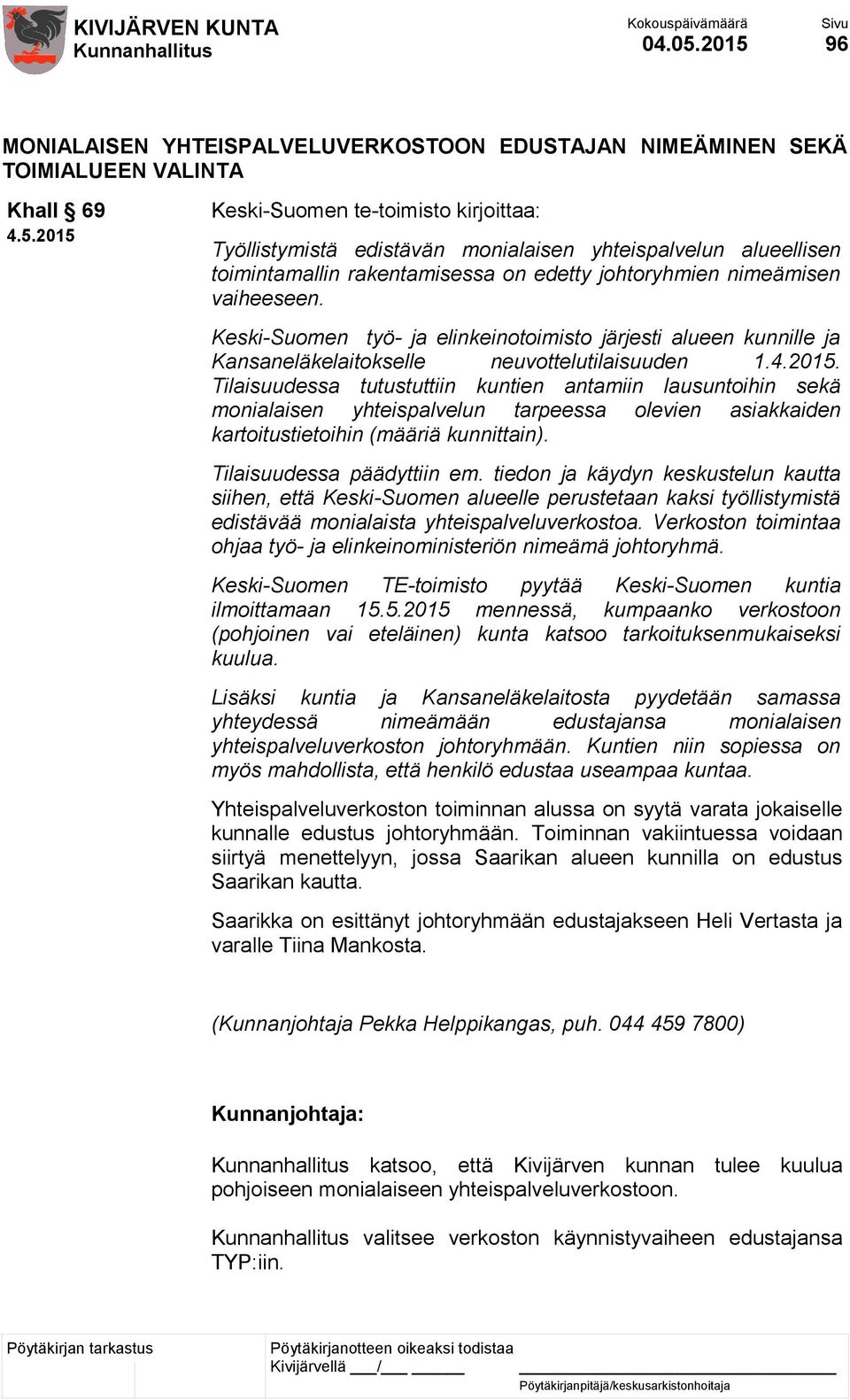 toimintamallin rakentamisessa on edetty johtoryhmien nimeämisen vaiheeseen. Keski-Suomen työ- ja elinkeinotoimisto järjesti alueen kunnille ja Kansaneläkelaitokselle neuvottelutilaisuuden 1.4.2015.