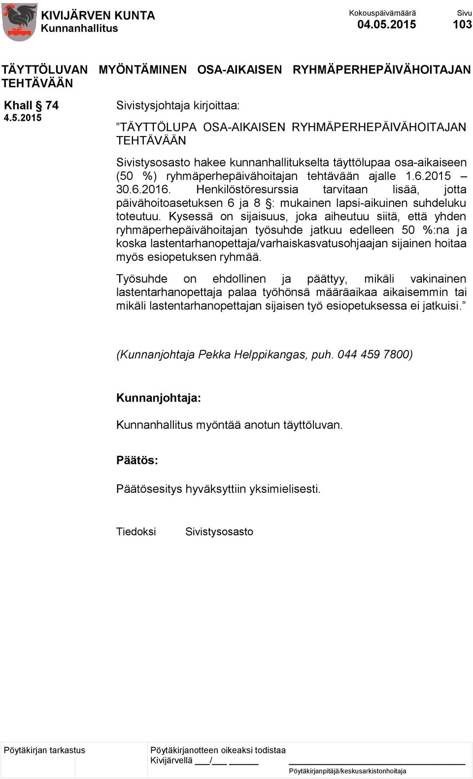 kunnanhallitukselta täyttölupaa osa-aikaiseen (50 %) ryhmäperhepäivähoitajan tehtävään ajalle 1.6.2015 30.6.2016.