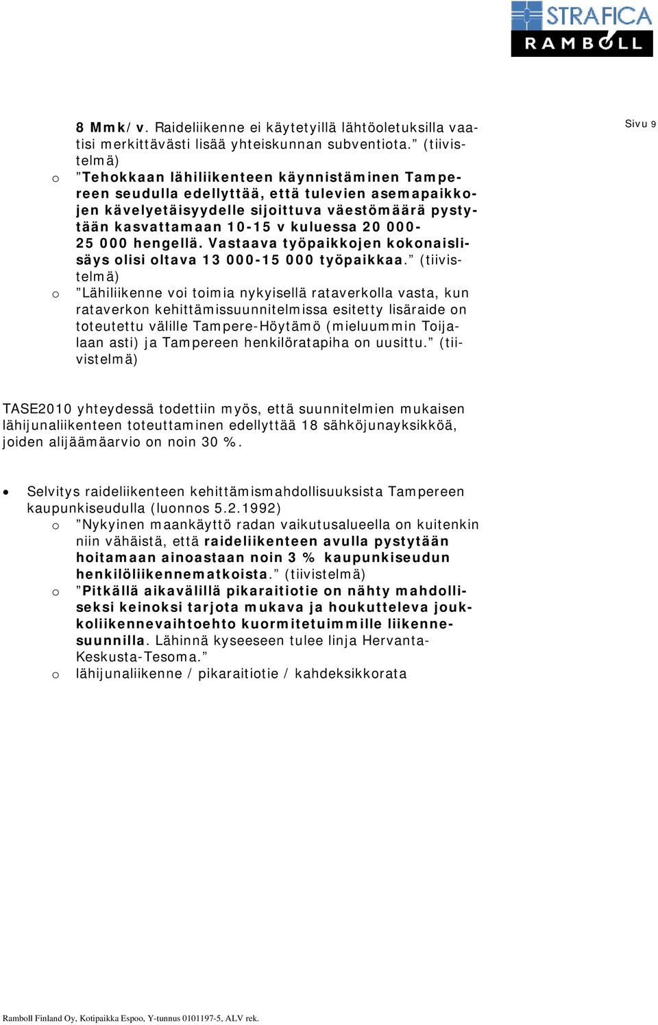 000-25 000 hengellä. Vastaava työpaikkjen kknaislisäys lisi ltava 13 000-15 000 työpaikkaa.