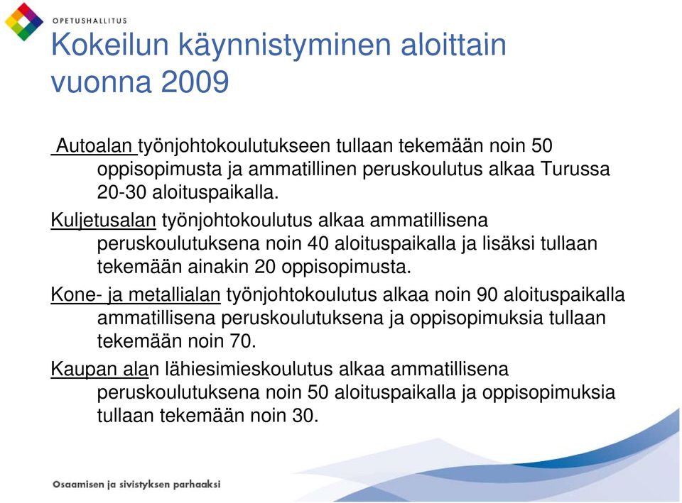 Kuljetusalan työnjohtokoulutus alkaa ammatillisena peruskoulutuksena noin 40 aloituspaikalla ja lisäksi tullaan tekemään ainakin 20 oppisopimusta.