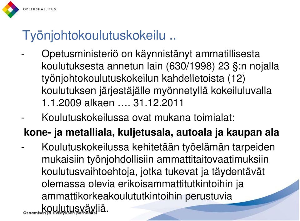 koulutuksen järjestäjälle myönnetyllä kokeiluluvalla 1.1.2009 alkaen. 31.12.