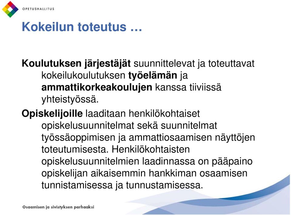 y Opiskelijoille laaditaan henkilökohtaiset opiskelusuunnitelmat sekä suunnitelmat työssäoppimisen ja