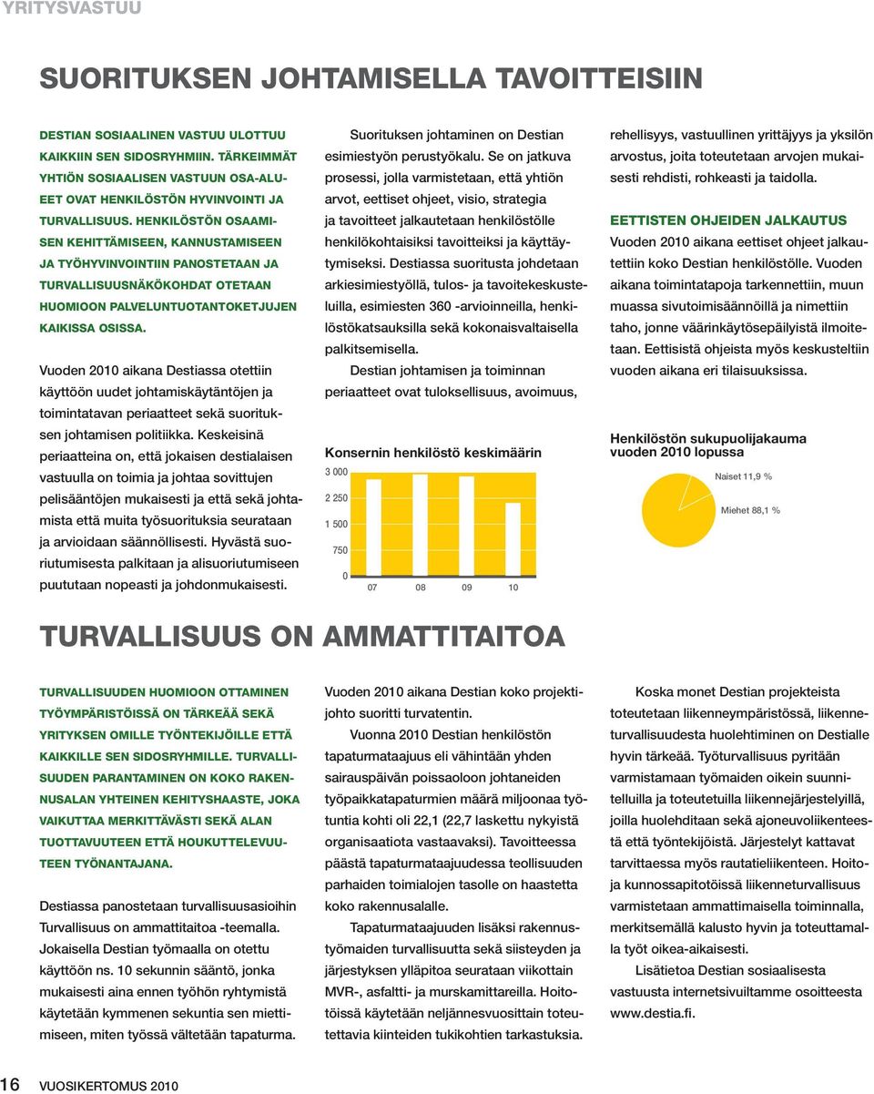 HENKILÖSTÖN OSAAMI- SEN KEHITTÄMISEEN, KANNUSTAMISEEN JA TYÖHYVINVOINTIIN PANOSTETAAN JA TURVALLISUUSNÄKÖKOHDAT OTETAAN HUOMIOON PALVELUNTUOTANTOKETJUJEN KAIKISSA OSISSA.