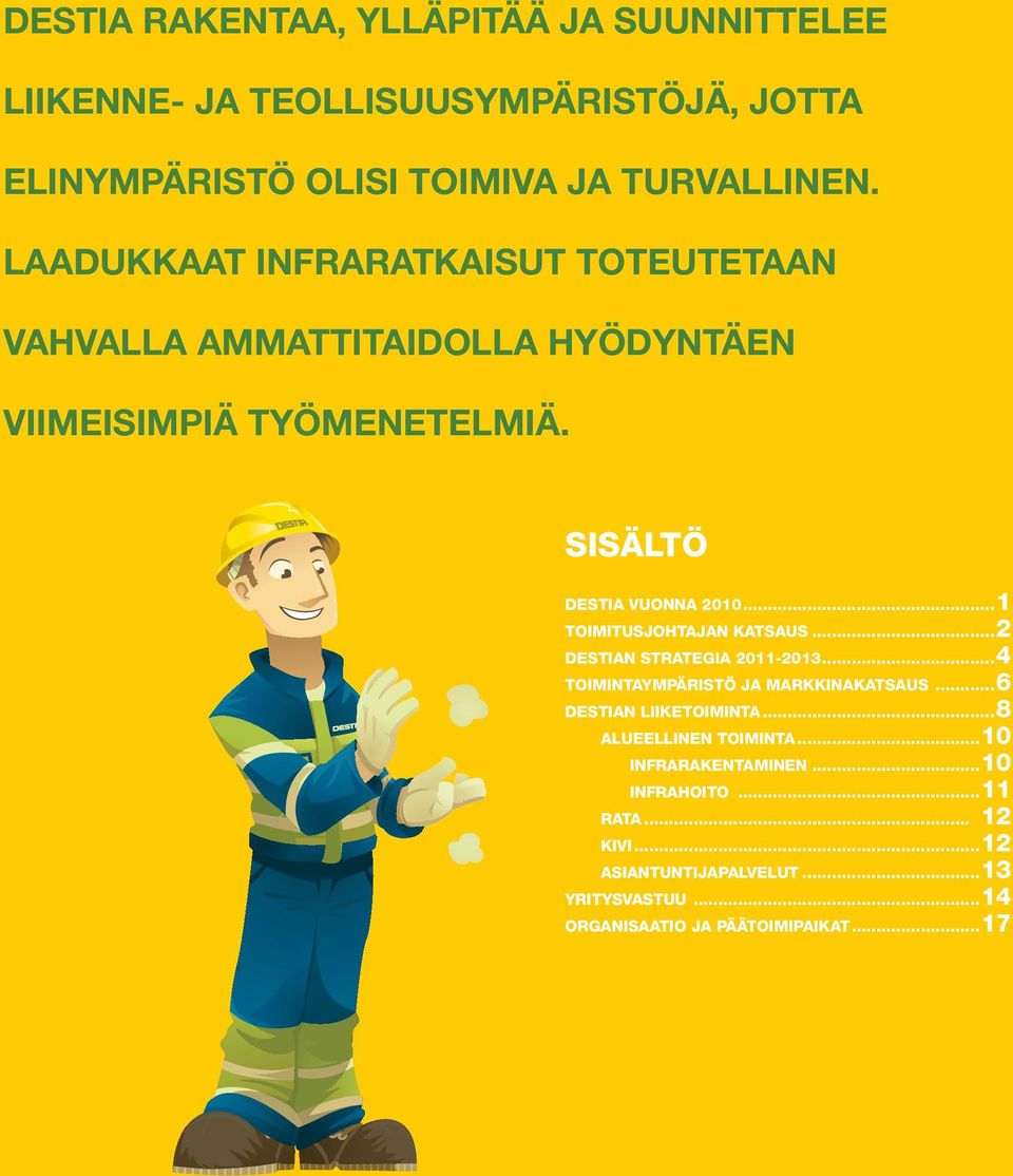 ..1 TOIMITUSJOHTAJAN KATSAUS...2 DESTIAN STRATEGIA 2011-2013...4 TOIMINTAYMPÄRISTÖ JA MARKKINAKATSAUS...6 DESTIAN LIIKETOIMINTA.