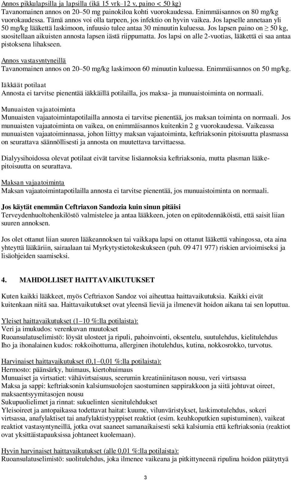 Jos lapsen paino on 50 kg, suositellaan aikuisten annosta lapsen iästä riippumatta. Jos lapsi on alle 2-vuotias, lääkettä ei saa antaa pistoksena lihakseen.