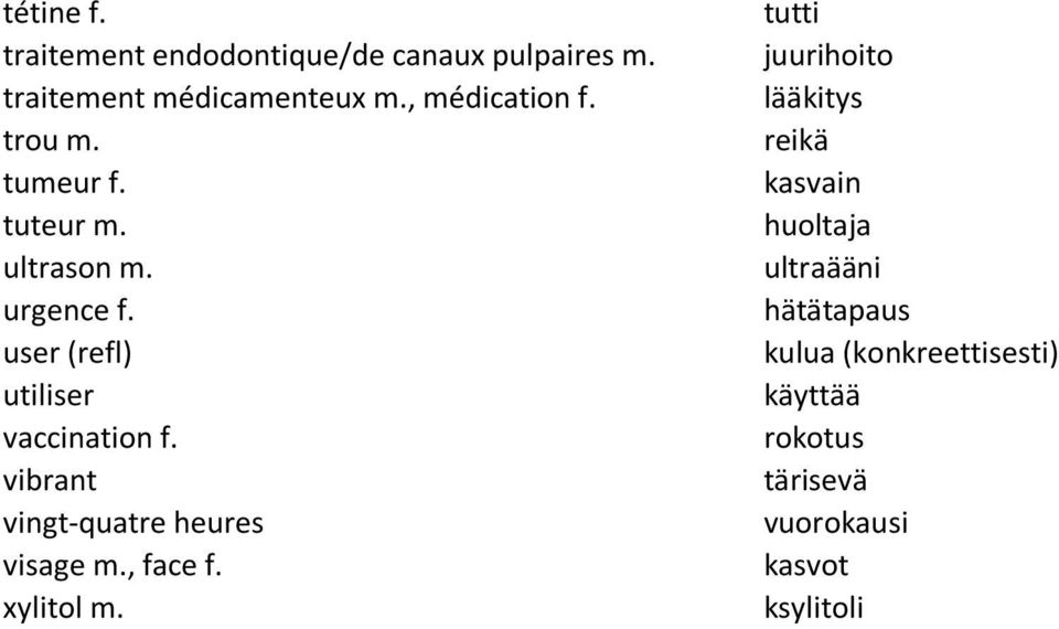 user (refl) utiliser vaccination f. vibrant vingt-quatre heures visage m., face f. xylitol m.