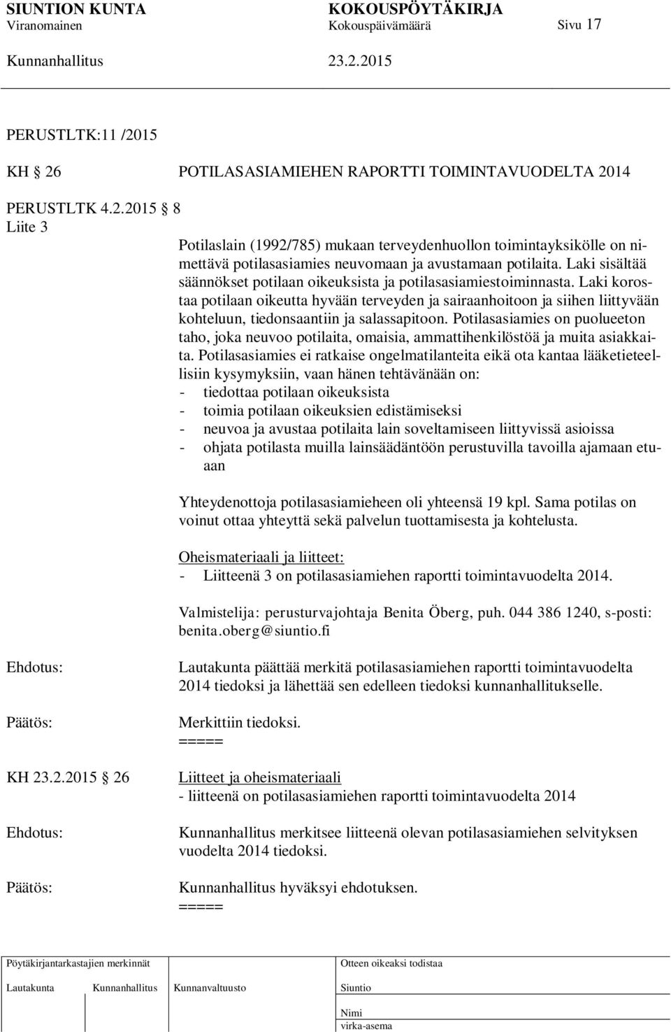 Laki korostaa potilaan oikeutta hyvään terveyden ja sairaanhoitoon ja siihen liittyvään kohteluun, tiedonsaantiin ja salassapitoon.