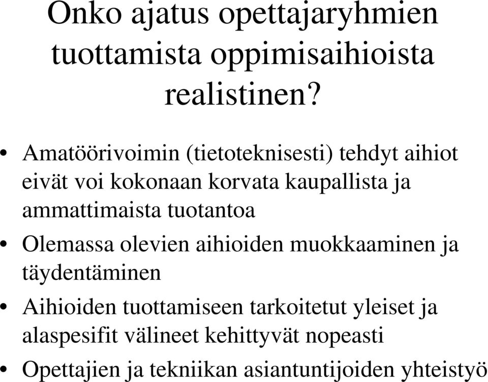 ammattimaista tuotantoa Olemassa olevien aihioiden muokkaaminen ja täydentäminen Aihioiden