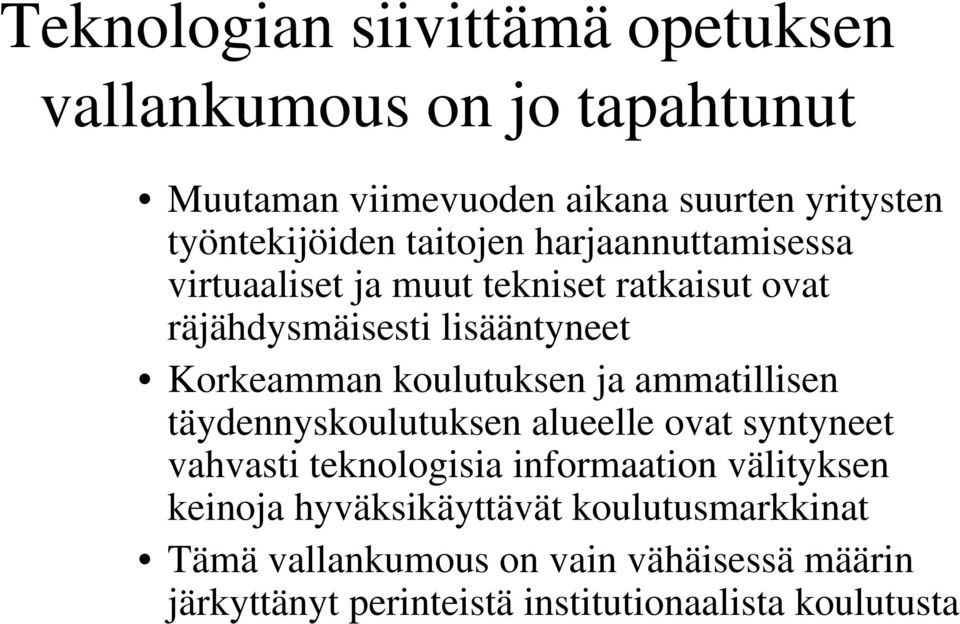 koulutuksen ja ammatillisen täydennyskoulutuksen alueelle ovat syntyneet vahvasti teknologisia informaation välityksen