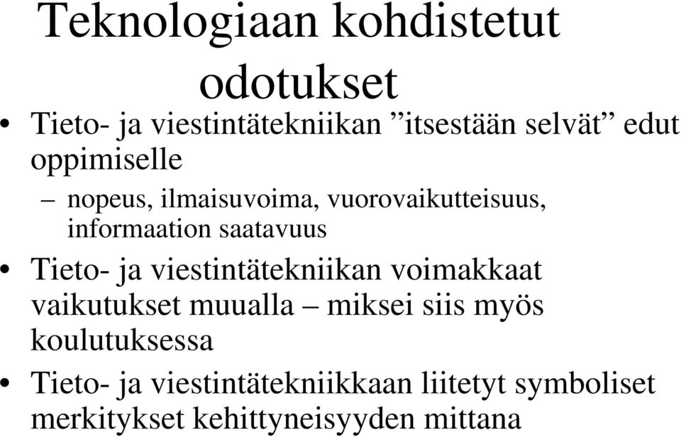 ja viestintätekniikan voimakkaat vaikutukset muualla miksei siis myös koulutuksessa