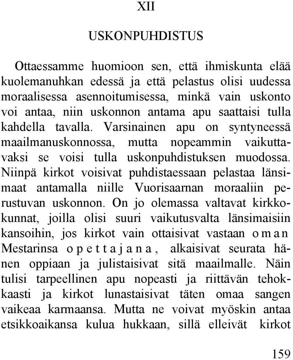 Niinpä kirkot voisivat puhdistaessaan pelastaa länsimaat antamalla niille Vuorisaarnan moraaliin perustuvan uskonnon.