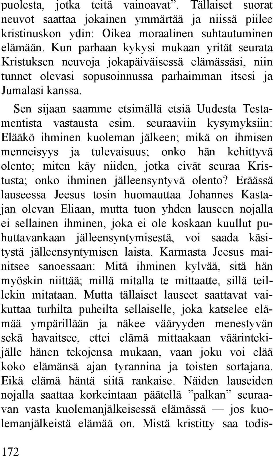 Sen sijaan saamme etsimällä etsiä Uudesta Testamentista vastausta esim.