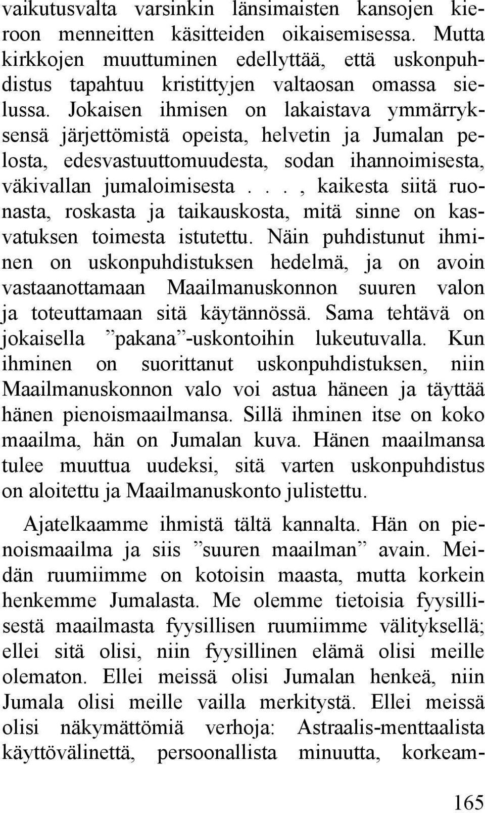 Jokaisen ihmisen on lakaistava ymmärryksensä järjettömistä opeista, helvetin ja Jumalan pelosta, edesvastuuttomuudesta, sodan ihannoimisesta, väkivallan jumaloimisesta.