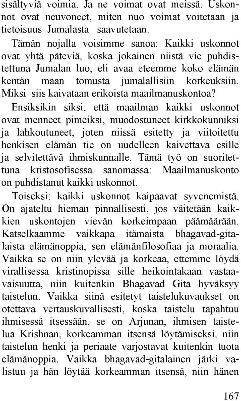 Miksi siis kaivataan erikoista maailmanuskontoa?