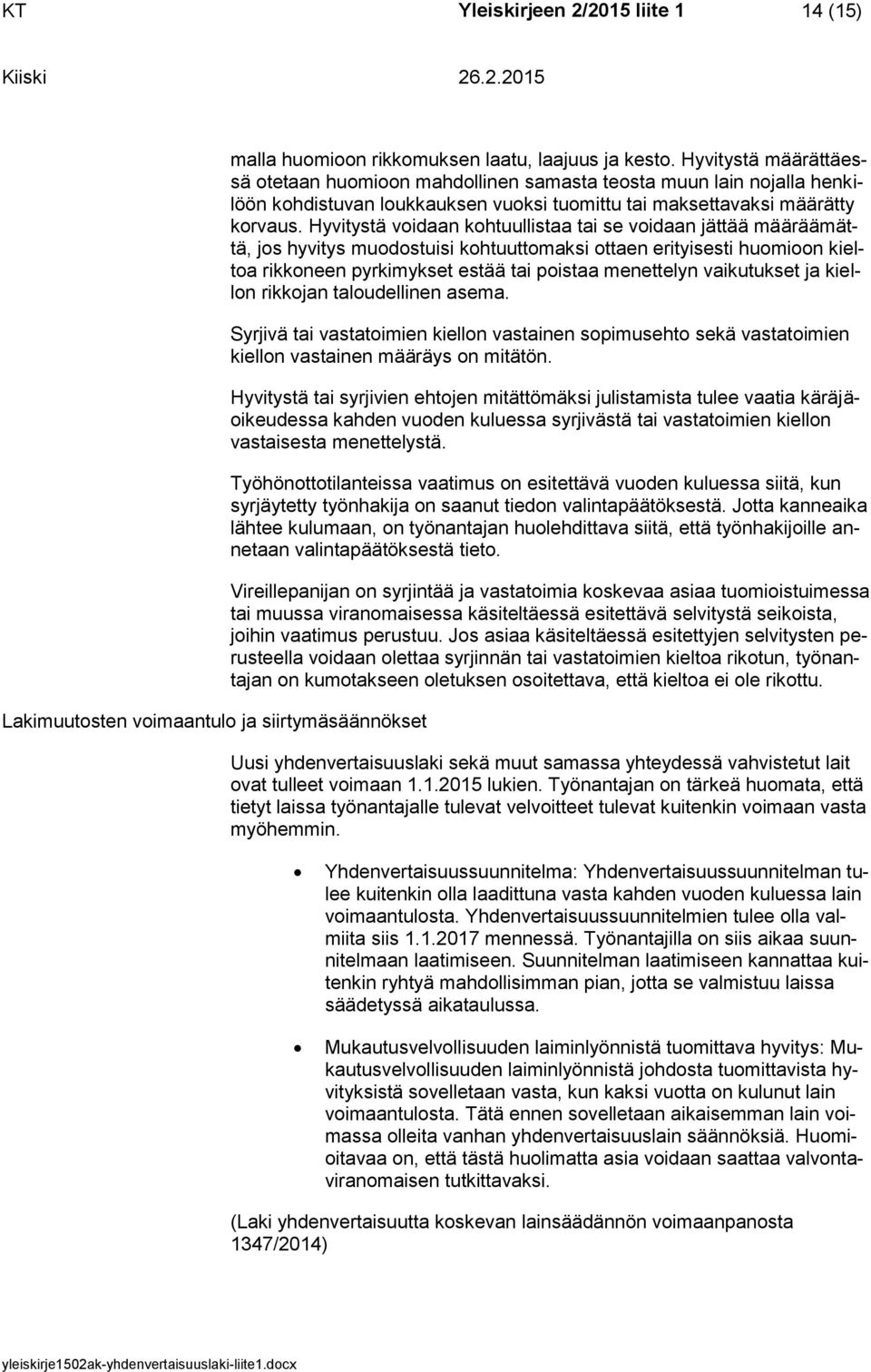 Hyvitystä voidaan kohtuullistaa tai se voidaan jättää määräämättä, jos hyvitys muodostuisi kohtuuttomaksi ottaen erityisesti huomioon kieltoa rikkoneen pyrkimykset estää tai poistaa menettelyn