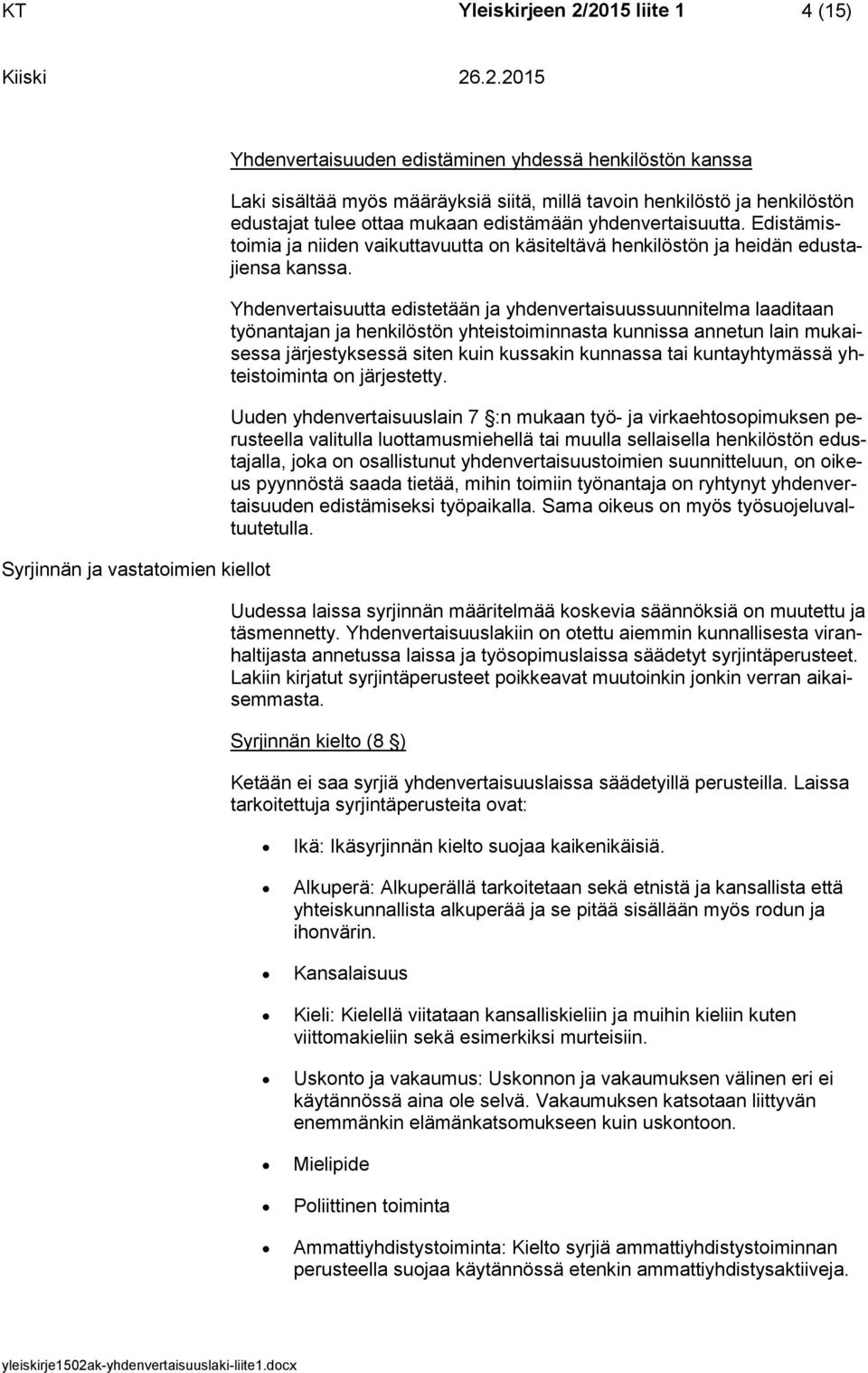 Yhdenvertaisuutta edistetään ja yhdenvertaisuussuunnitelma laaditaan työnantajan ja henkilöstön yhteistoiminnasta kunnissa annetun lain mukaisessa järjestyksessä siten kuin kussakin kunnassa tai