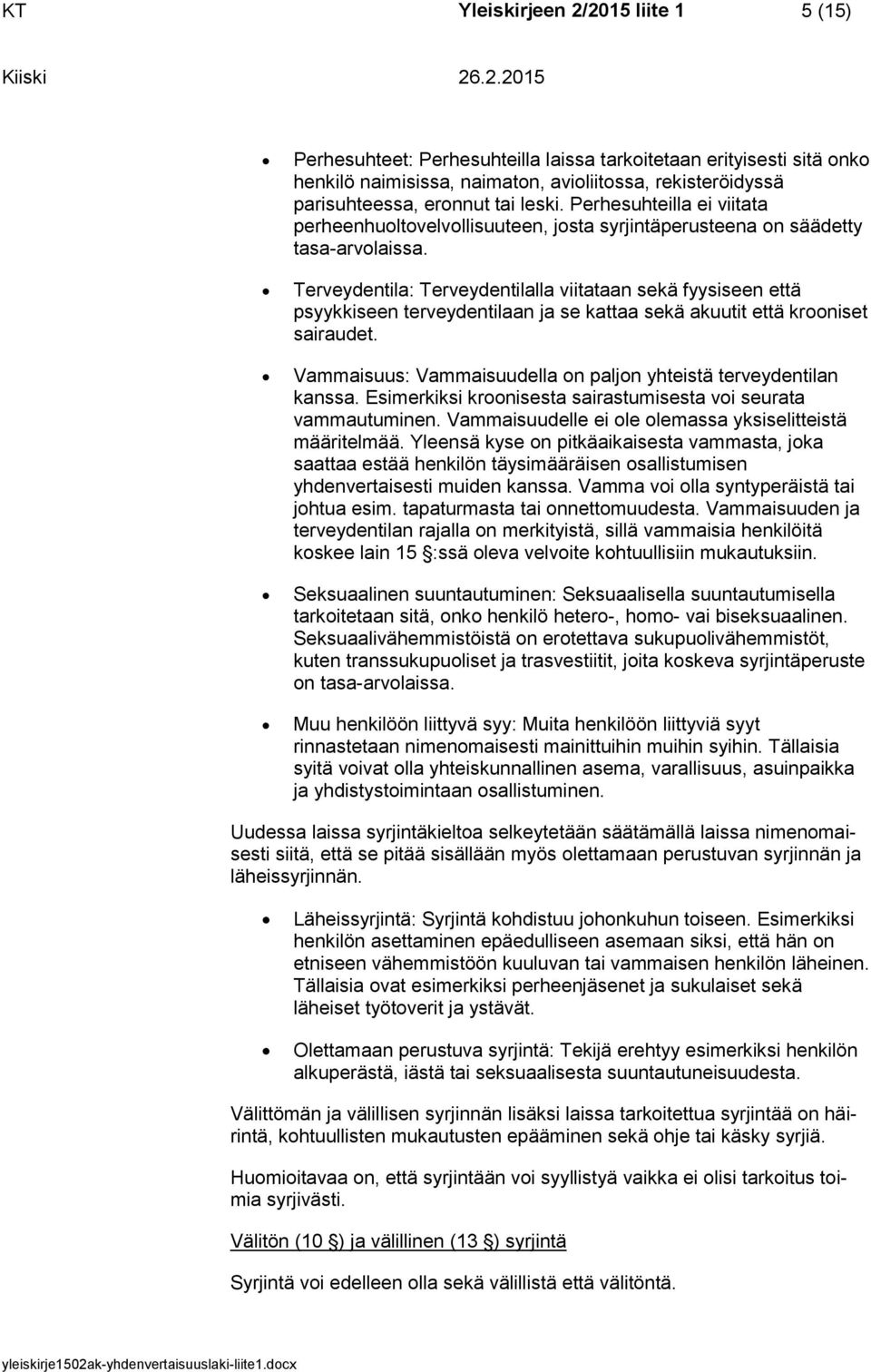 Terveydentila: Terveydentilalla viitataan sekä fyysiseen että psyykkiseen terveydentilaan ja se kattaa sekä akuutit että krooniset sairaudet.