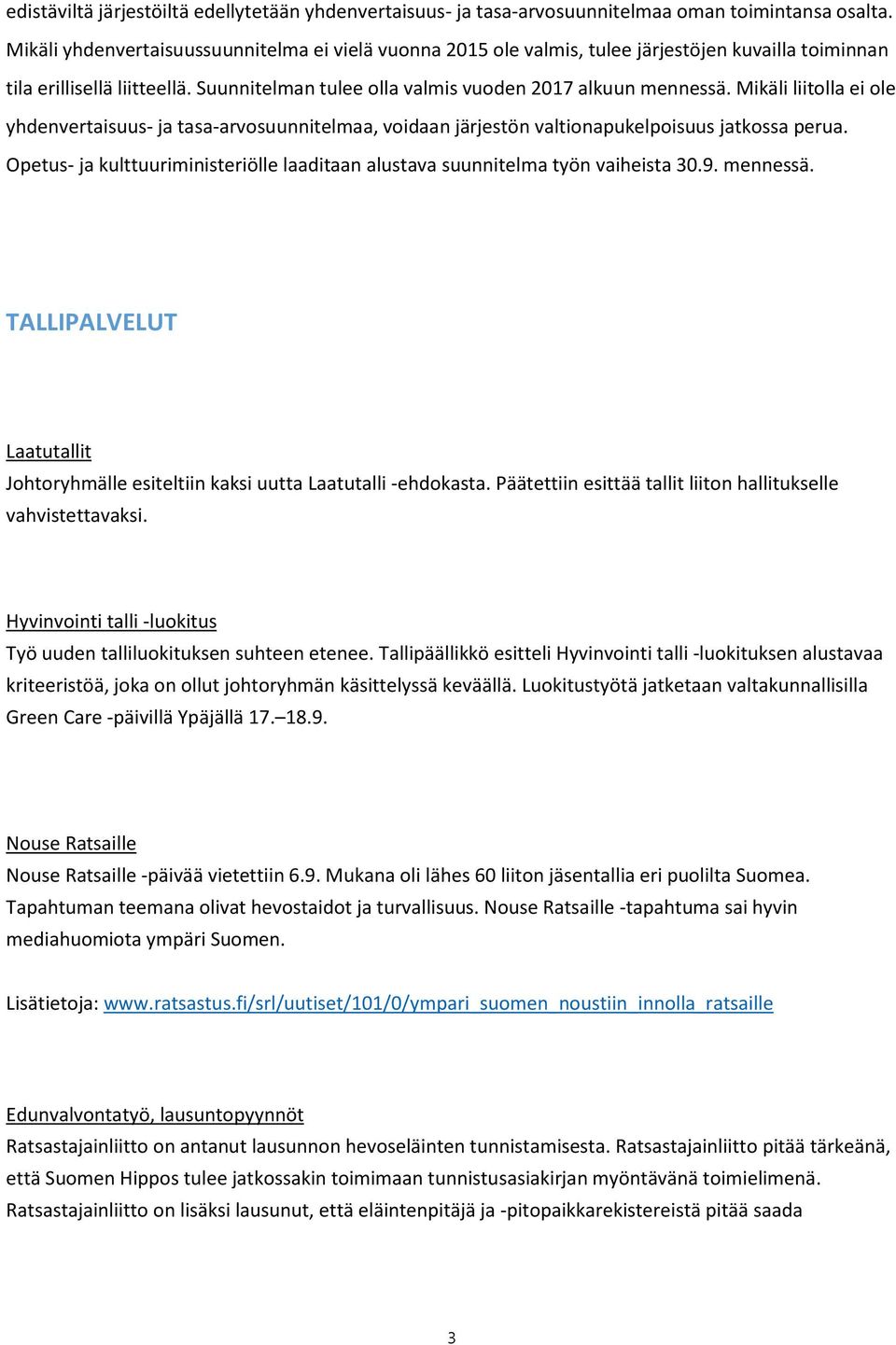 Mikäli liitolla ei ole yhdenvertaisuus- ja tasa-arvosuunnitelmaa, voidaan järjestön valtionapukelpoisuus jatkossa perua.