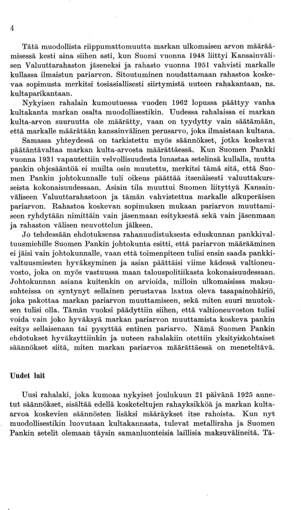 Nykyisen rahalain kumoutuessa vuoden 1962 lopussa päättyy vanha kultakanta markan osalta muodollisestikin.