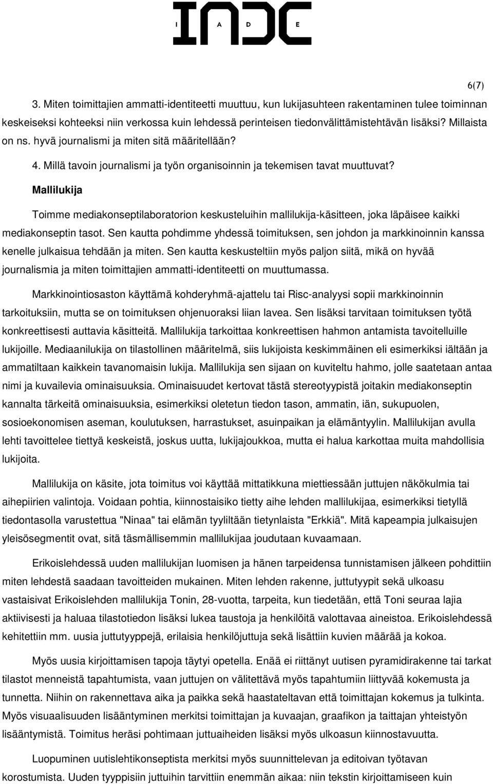Mallilukija Toimme mediakonseptilaboratorion keskusteluihin mallilukija-käsitteen, joka läpäisee kaikki mediakonseptin tasot.