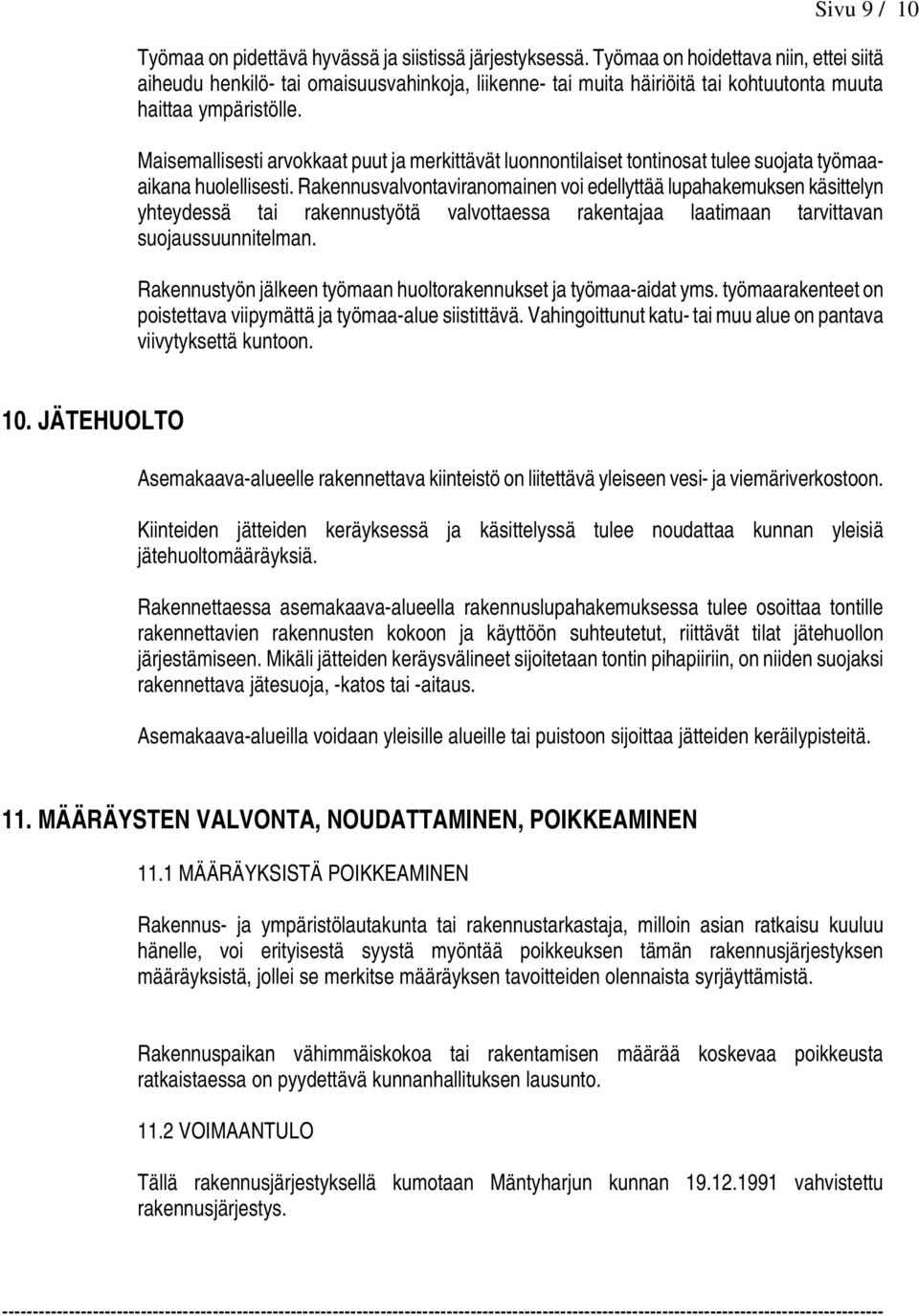 Maisemallisesti arvokkaat puut ja merkittävät luonnontilaiset tontinosat tulee suojata työmaaaikana huolellisesti.