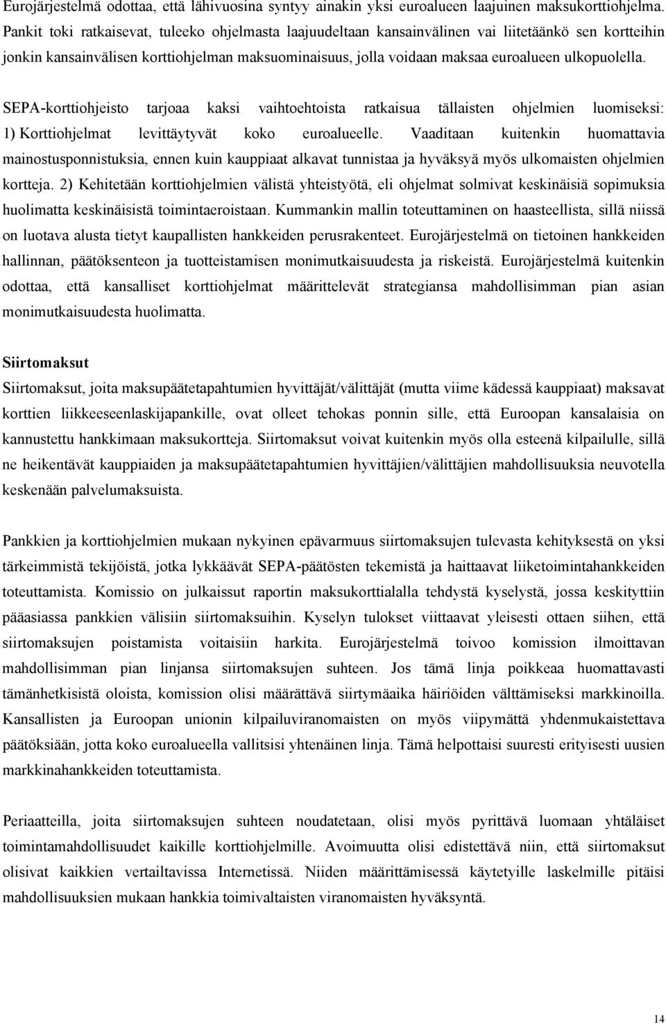 ulkopuolella. SEPA-korttiohjeisto tarjoaa kaksi vaihtoehtoista ratkaisua tällaisten ohjelmien luomiseksi: 1) Korttiohjelmat levittäytyvät koko euroalueelle.