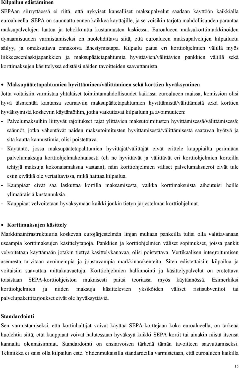 Euroalueen maksukorttimarkkinoiden dynaamisuuden varmistamiseksi on huolehdittava siitä, että euroalueen maksupalvelujen kilpailuetu säilyy, ja omaksuttava ennakoiva lähestymistapa.