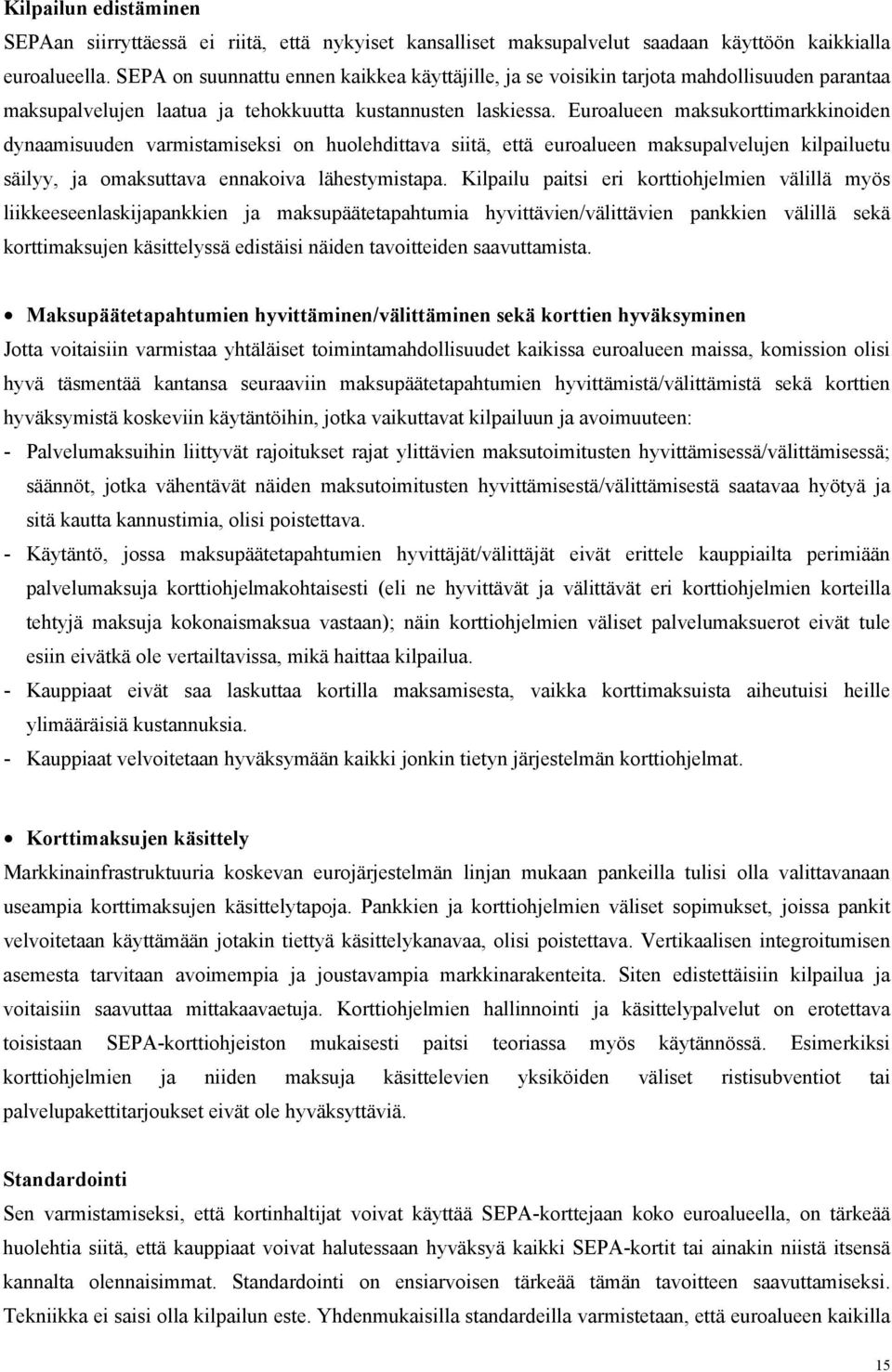 Euroalueen maksukorttimarkkinoiden dynaamisuuden varmistamiseksi on huolehdittava siitä, että euroalueen maksupalvelujen kilpailuetu säilyy, ja omaksuttava ennakoiva lähestymistapa.