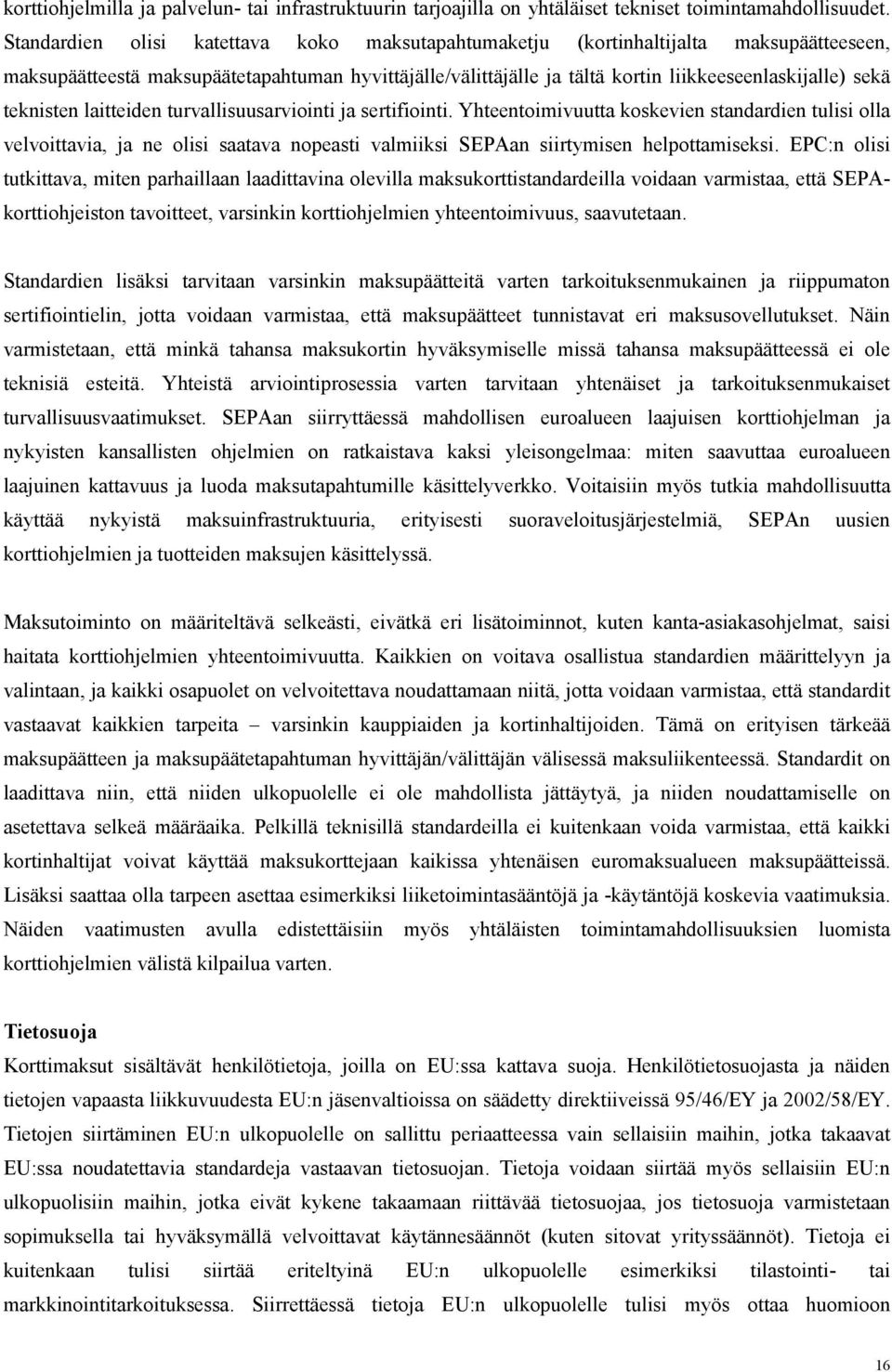 teknisten laitteiden turvallisuusarviointi ja sertifiointi. Yhteentoimivuutta koskevien standardien tulisi olla velvoittavia, ja ne olisi saatava nopeasti valmiiksi SEPAan siirtymisen helpottamiseksi.