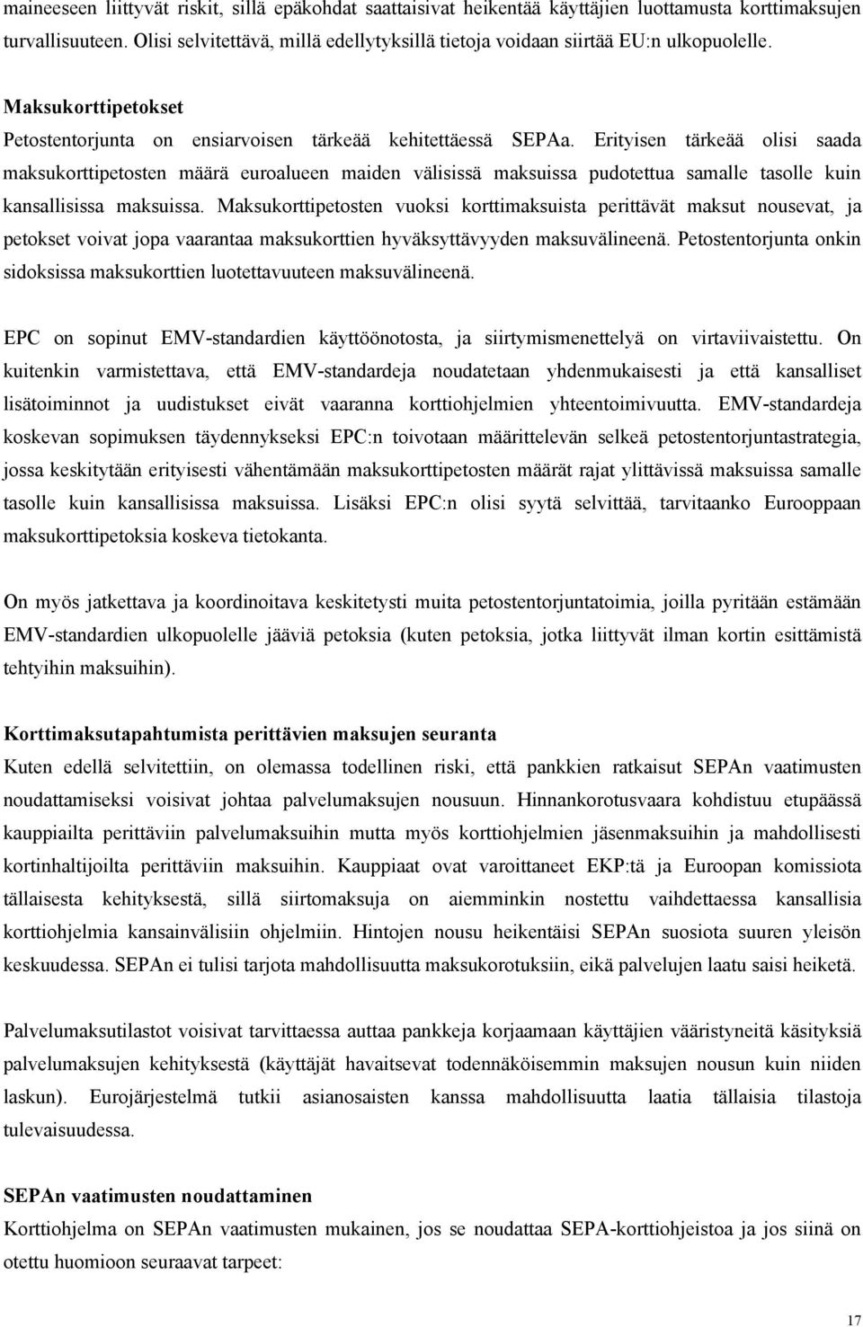 Erityisen tärkeää olisi saada maksukorttipetosten määrä euroalueen maiden välisissä maksuissa pudotettua samalle tasolle kuin kansallisissa maksuissa.